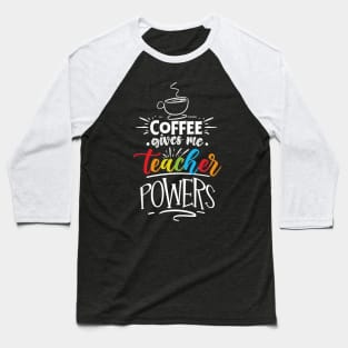 Coffee Gives Me Teacher Powers Baseball T-Shirt